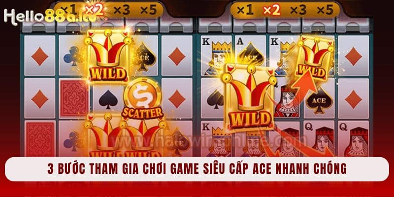 3 bước tham gia chơi game siêu cấp ACE nhanh chóng