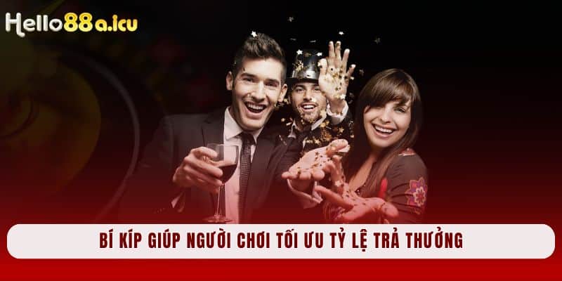 Bí kíp giúp người chơi tối ưu tỷ lệ trả thưởng