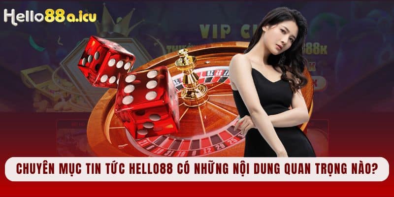 Chuyên mục Tin tức Hello88 có những nội dung quan trọng nào?