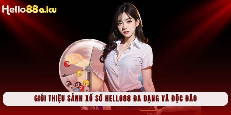 Giới thiệu sảnh xổ số Hello88 đa dạng và độc đáo