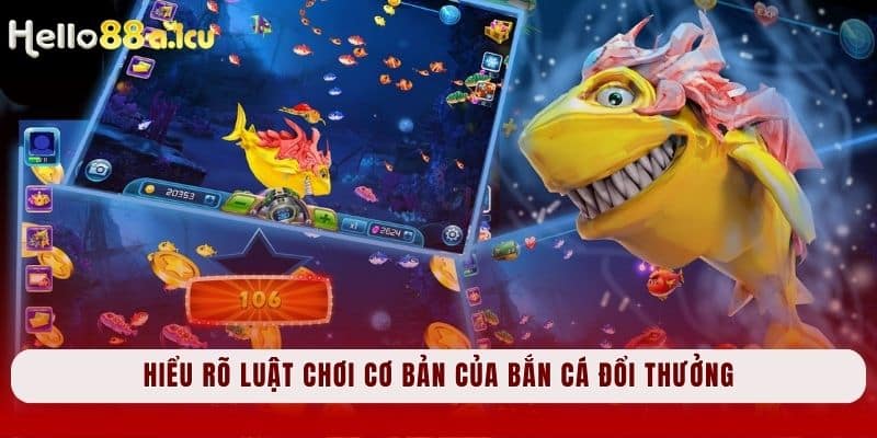 Hiểu rõ luật chơi cơ bản của Bắn cá đổi thưởng