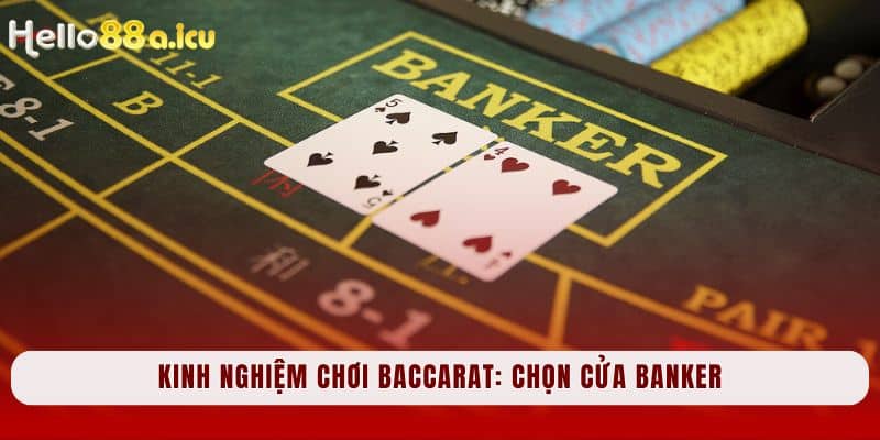 Kinh nghiệm chơi Baccarat: Chọn cửa Banker