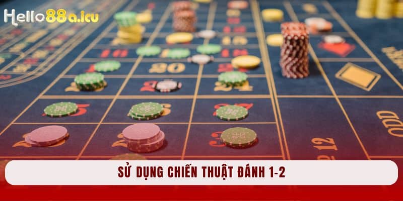 Kinh nghiệm chơi Baccarat: Sử dụng chiến thuật đánh 1-2