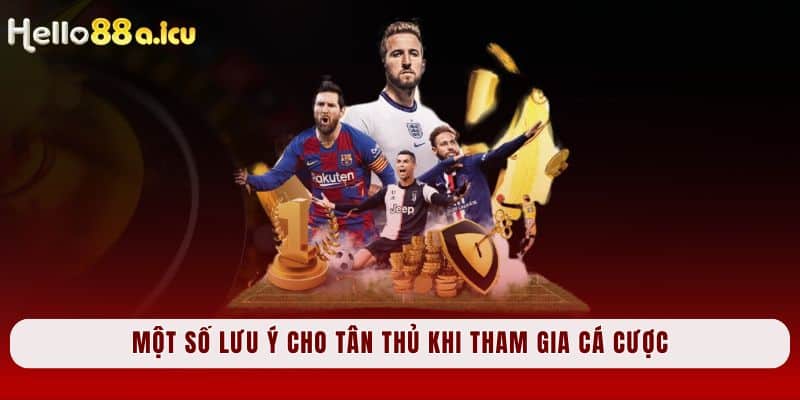 Một số lưu ý cho tân thủ khi tham gia cá cược