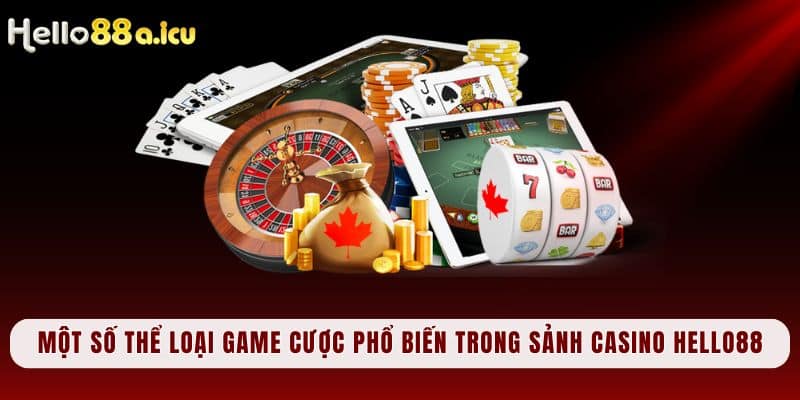 Một số game cược phổ biến trong Casino Hello88