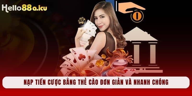 Nạp tiền cược bằng thẻ cào đơn giản và nhanh chóng