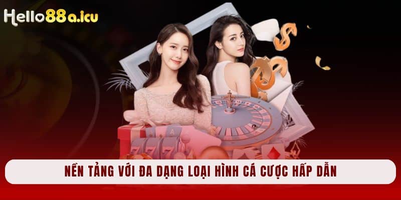 Nền tảng với đa dạng loại hình cá cược hấp dẫn