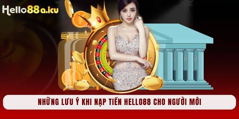 Những lưu ý khi nạp tiền Hello88 cho người mới