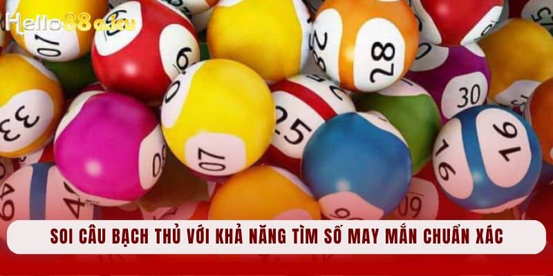 Soi câu bạch thủ với khả năng tìm số may mắn chuẩn xác