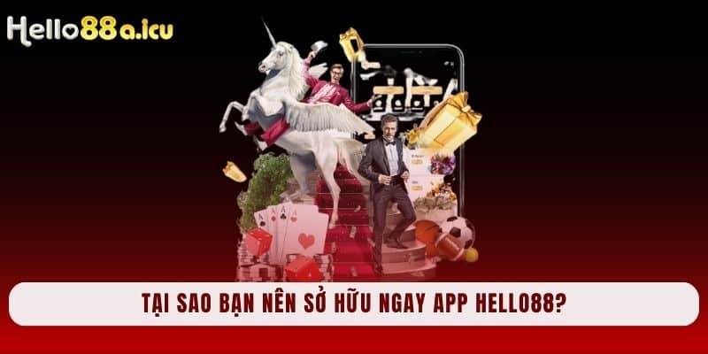 Tại sao bạn nên sở hữu ngay app Hello88?