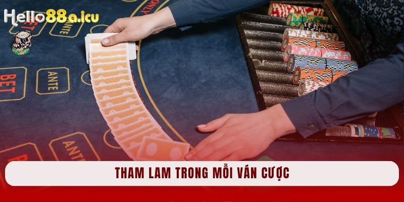 Tham lam trong mỗi ván cược