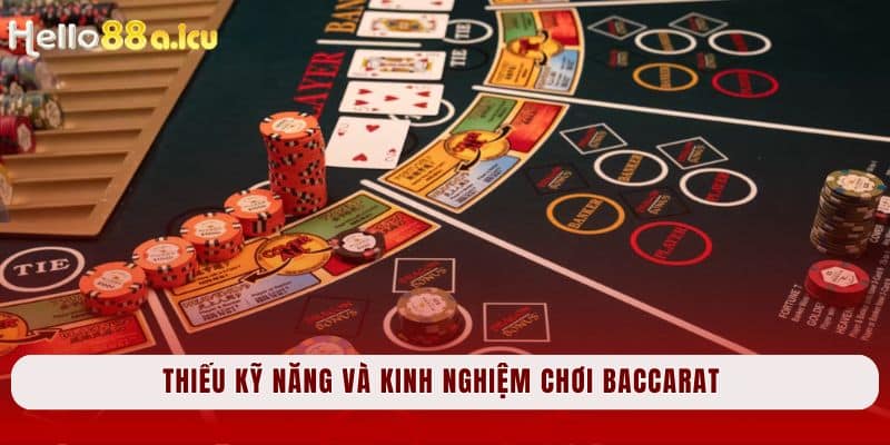 Thiếu kỹ năng và kinh nghiệm chơi Baccarat 