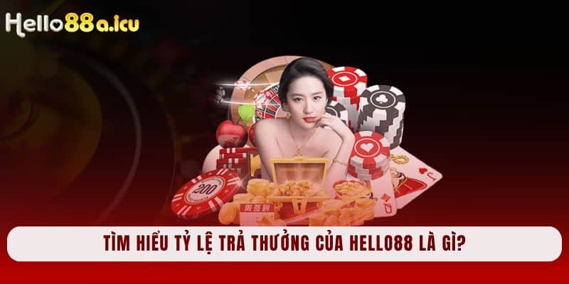 Tìm hiểu tỷ lệ trả thưởng của Hello88 là gì?