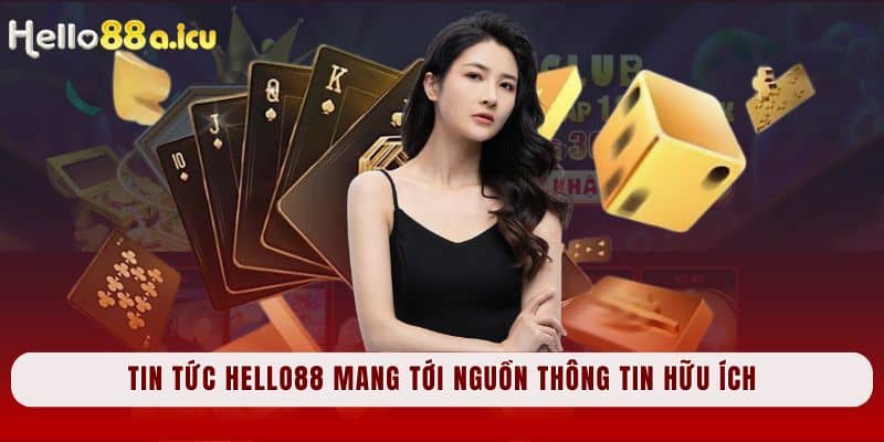 Tin tức Hello88 mang tới nguồn thông tin hữu ích