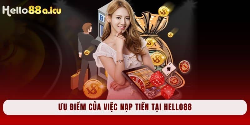 Ưu điểm của việc nạp tiền tại Hello88